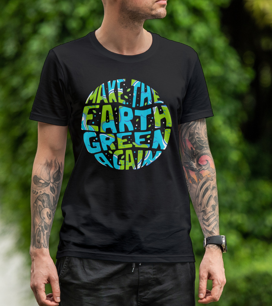 Make The Earth Green Again Earth Day Planet Text T-Shirt