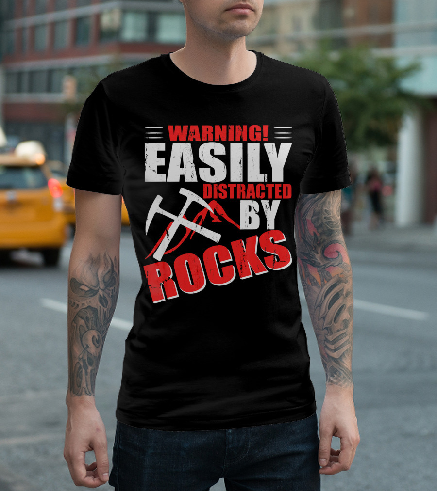 Warning Easily Distracted by Rocks Funny Geology Geologist Science T-Shirt
