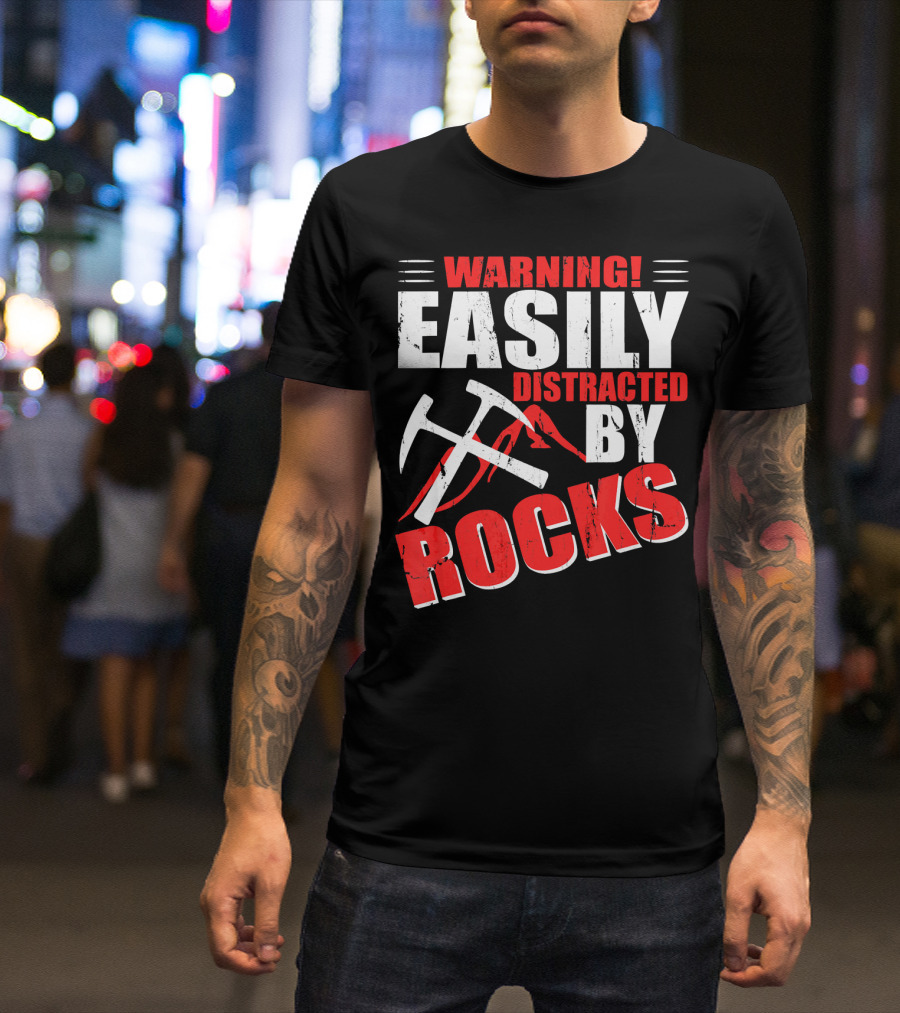 Warning Easily Distracted By Rocks Funny Geology Geologist Science T-Shirt