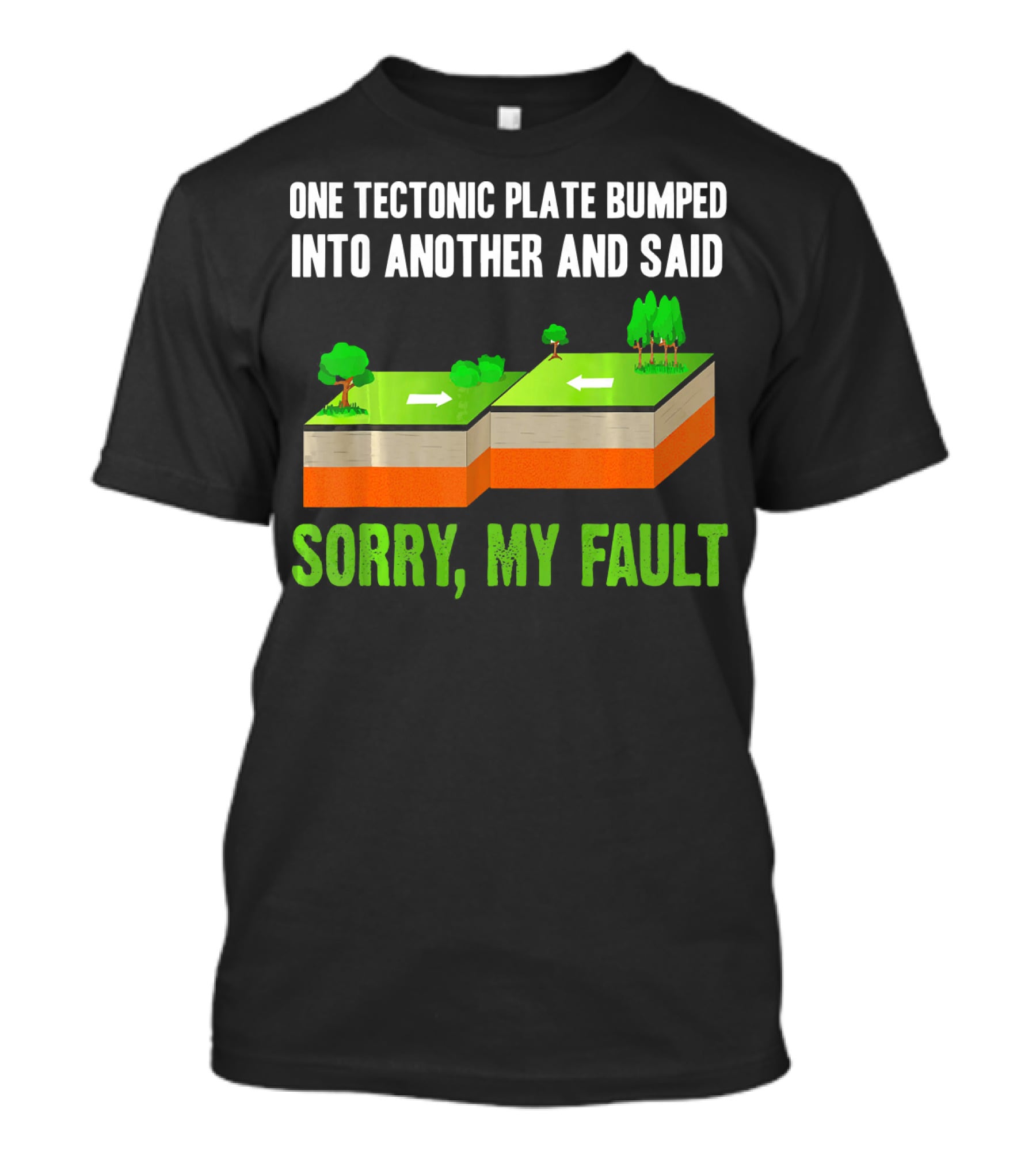 One Tectonic Plate Bumped Into Another And Said Sorry My Fault T-Shirt