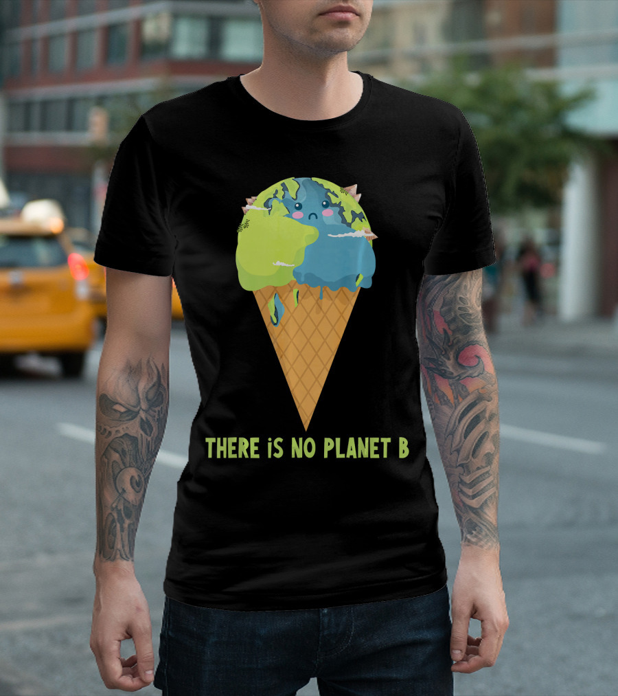 There Is No Planet B Earth Ice Cream Cone Cute Enviro T-Shirt