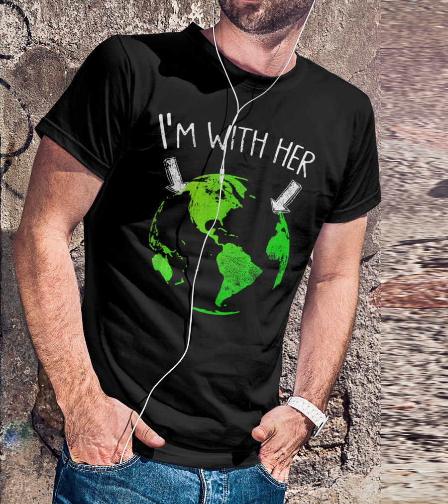 I'm With Her Earth Day Green Earth T-Shirt
