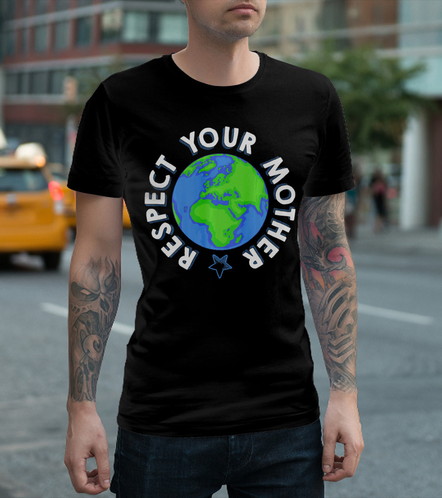 Respect Your Mother Earth Day Planet Star T-Shirt