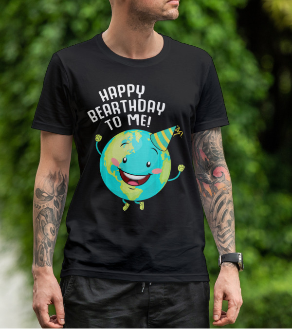 Happy Bearthday To Me Earth Day T-Shirt