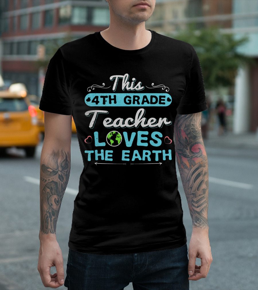 This 4th Grade Teacher Loves The Earth T-Shirt