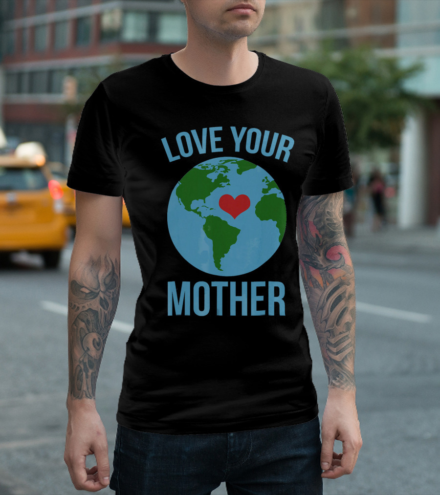 Love Your Mother Earth Day Heart Globe T-Shirt