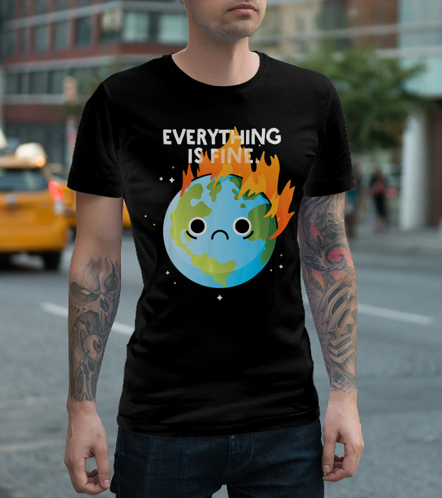 EVERYTHING IS FINE Sad Earth Day Burning Planet Emoji T-Shirt