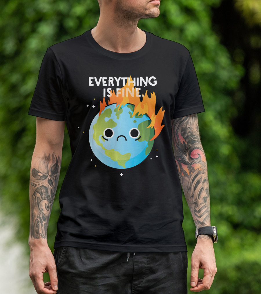 EVERYTHING IS FINE Sad Earth Day Burning Planet Emoji T-Shirt