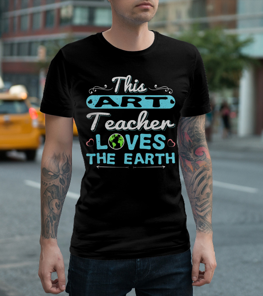 This Art Teacher Loves the Earth T-Shirt