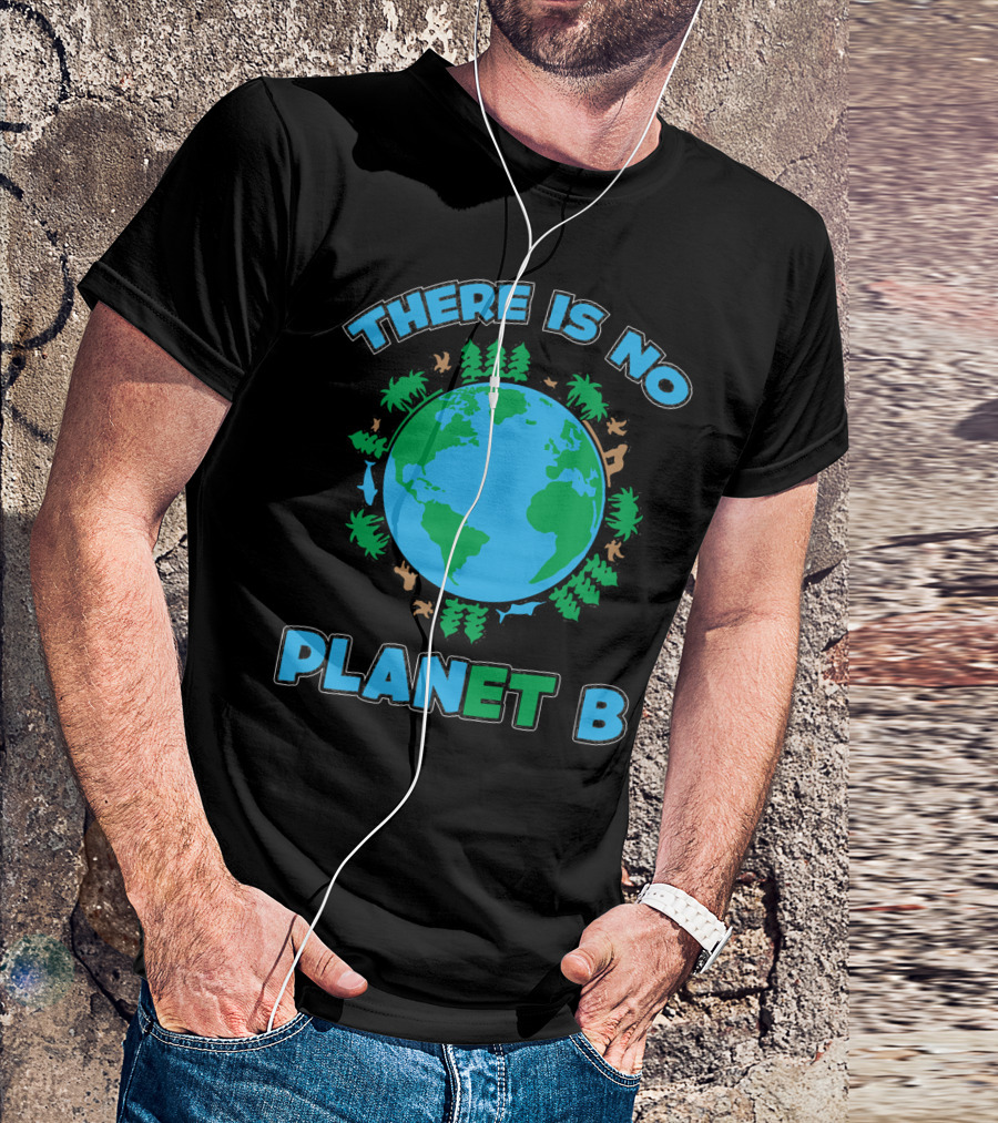There Is No Planet B Earth Day Environmental Awareness With Nature And Animals T-Shirt