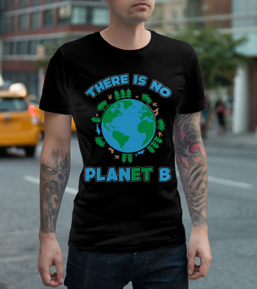 THERE IS NO PLANET B Earth Animals and Trees T-Shirt