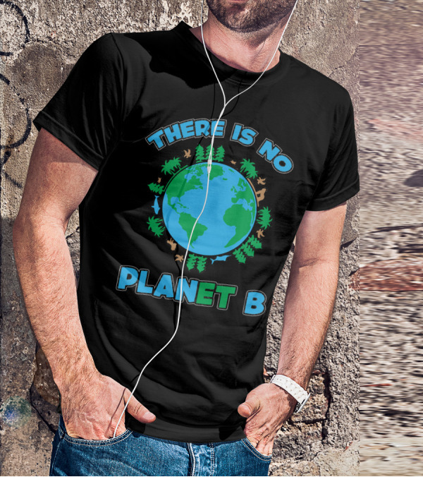 THERE IS NO PLANET B Earth Animals And Trees T-Shirt