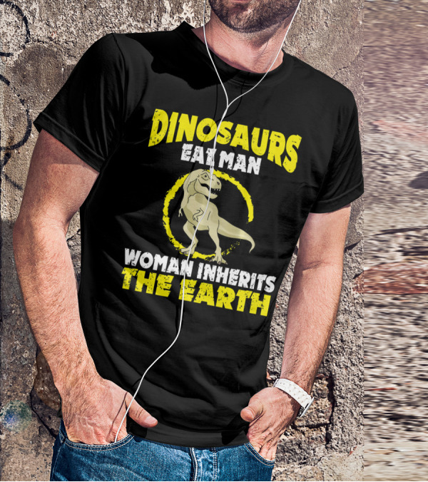 Dinosaurs Eat Man Woman Inherits The Earth T-Shirt