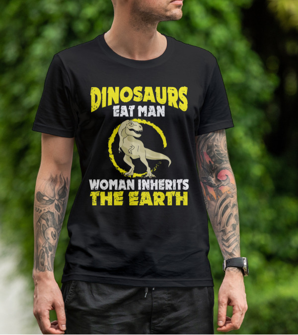 Dinosaurs Eat Man Woman Inherits The Earth T-Shirt