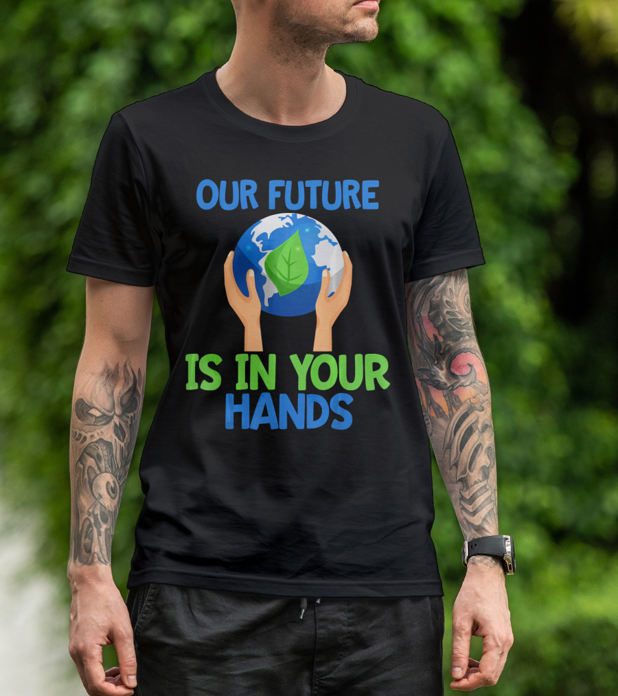 Our Future Is In Your Hands Earth Leaf T-Shirt