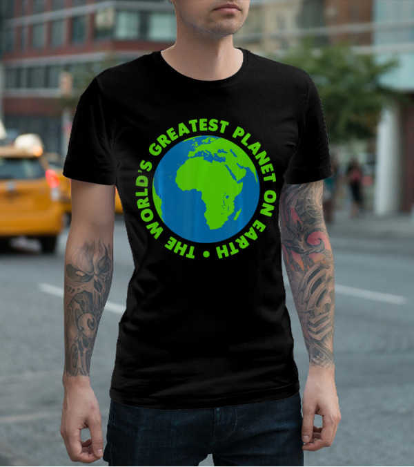 The World's Greatest Planet On Earth Day T-Shirt