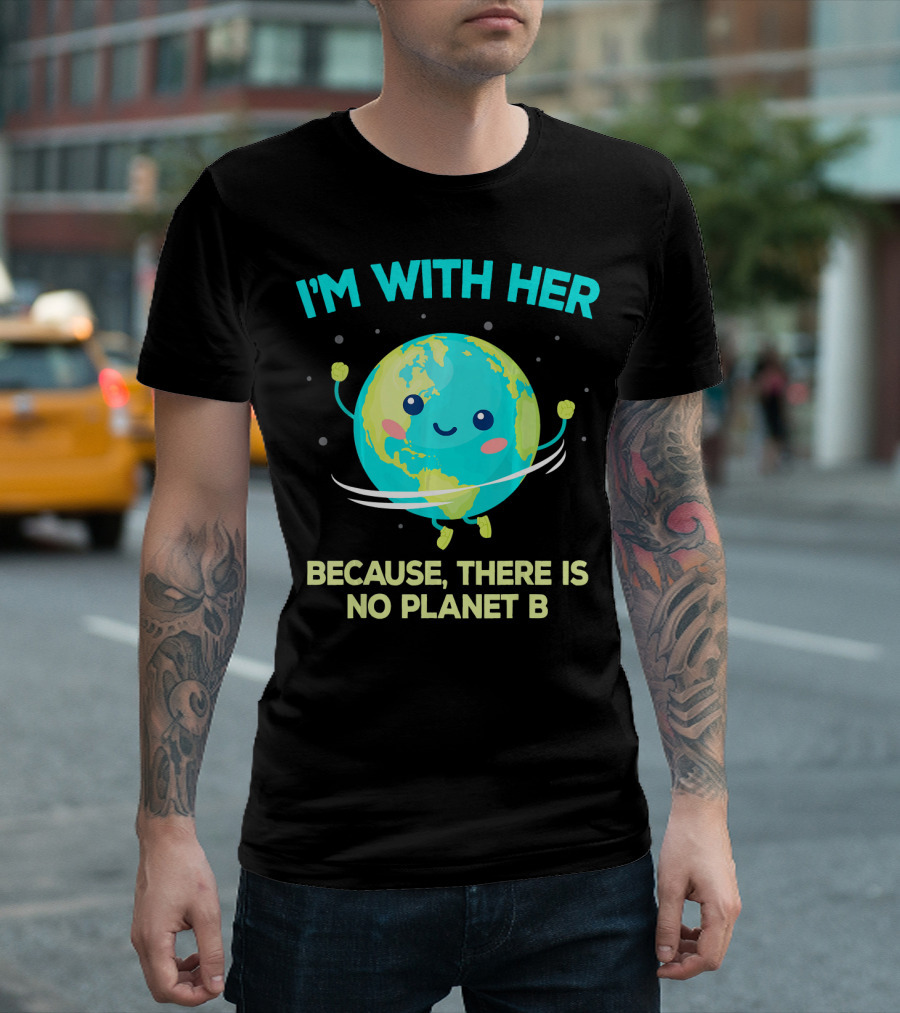 I'm With Her Because There Is No Planet B Climate Change Activist Kids Earth Day T-Shirt
