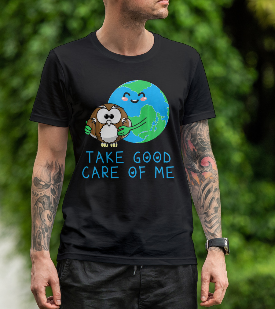 Take Good Care Of Me Happy Earth Day Planet T-Shirt