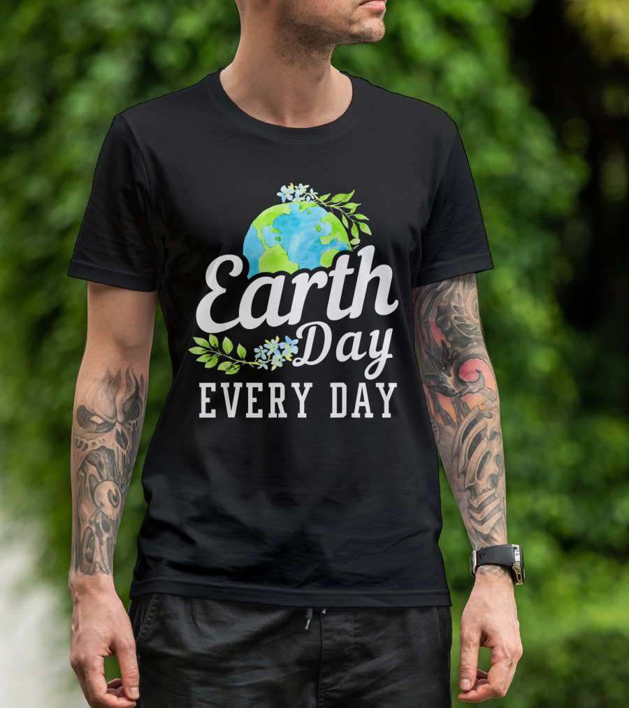 Earth Day Every Day Unique Earth Day T-Shirt