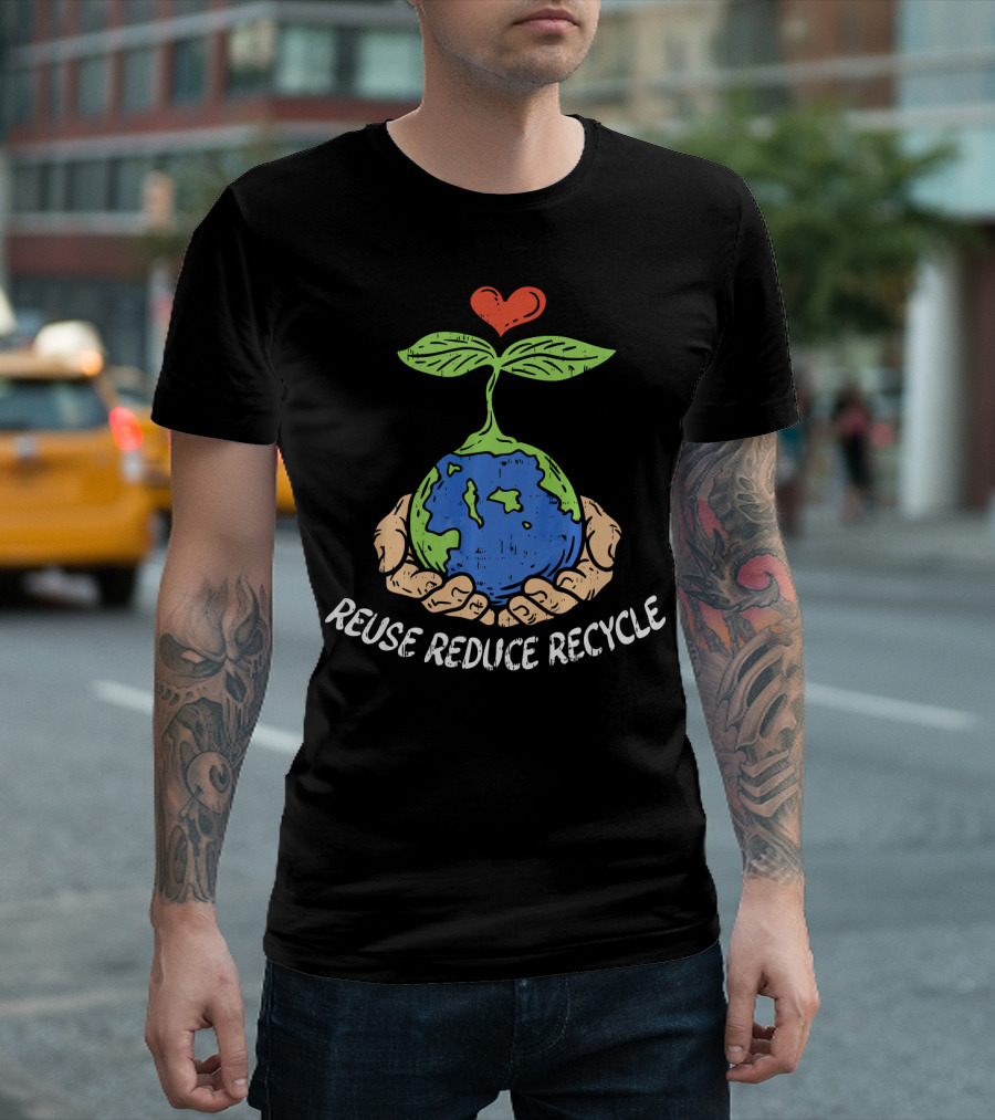 Reuse Reduce Recycle Earth Heart Hands Plant T-Shirt