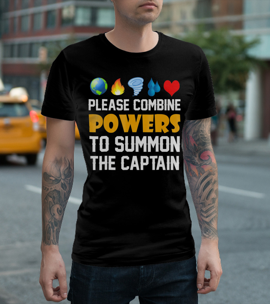 Please Combine Powers to Summon the Captain Earth Fire Wind Water Heart Planet T-Shirt