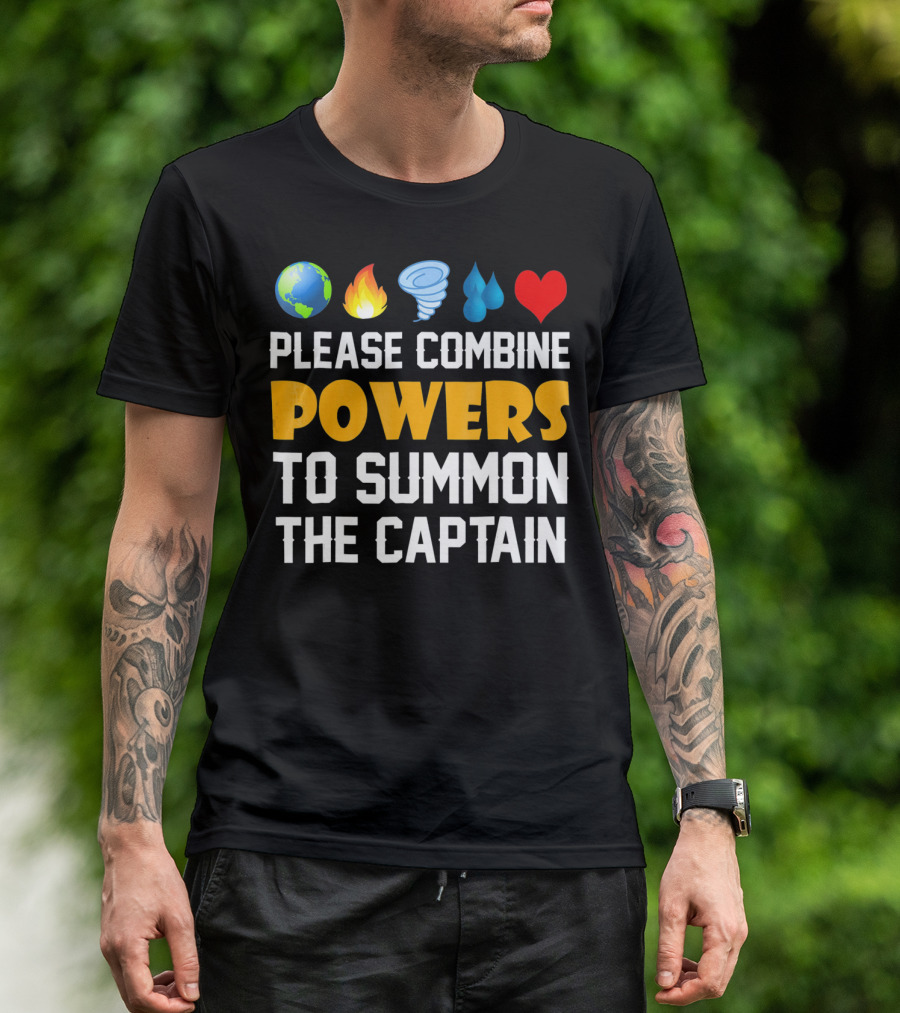 Please Combine Powers To Summon The Captain Earth Fire Wind Water Heart Planet T-Shirt