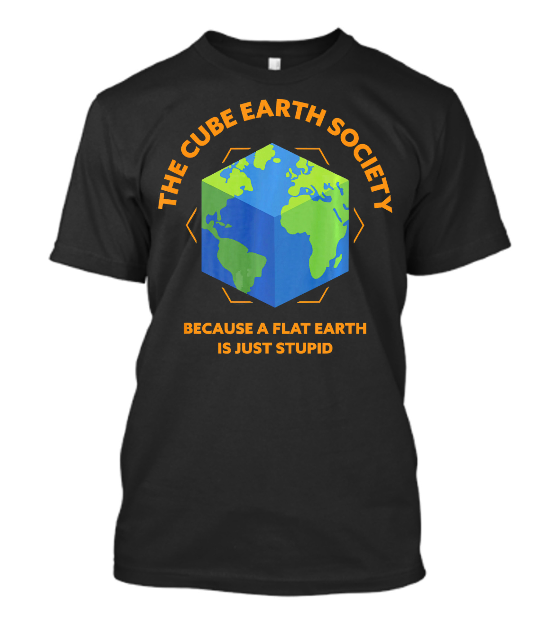 The Cube Earth Society Because A Flat Earth Is Just Stupid T-Shirt