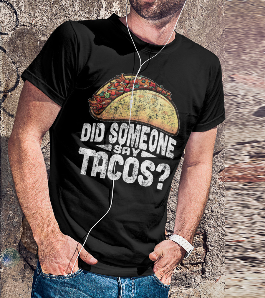 Did Someone Say Tacos Funny Cinco De Mayo T-Shirt