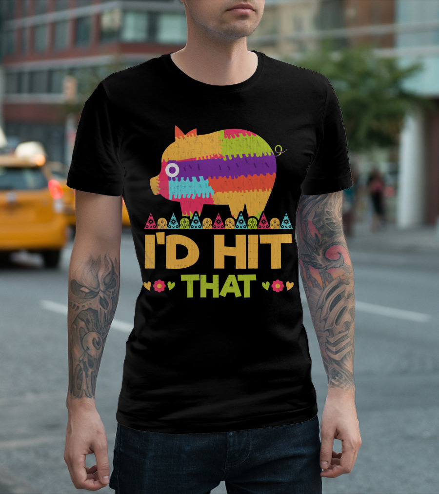 I'd Hit That Colorful Pig Pinata Party T-Shirt