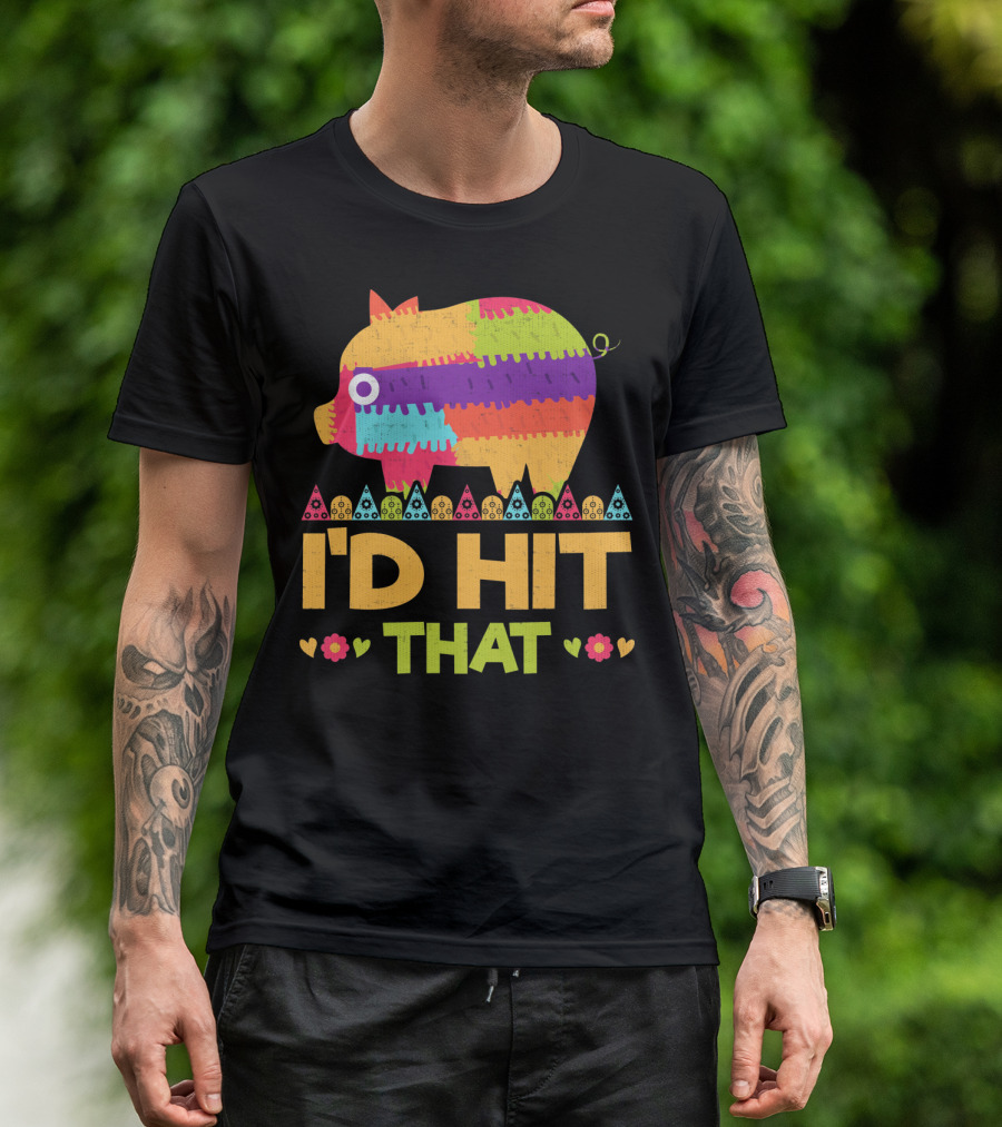 I'd Hit That Colorful Pig Pinata Party T-Shirt