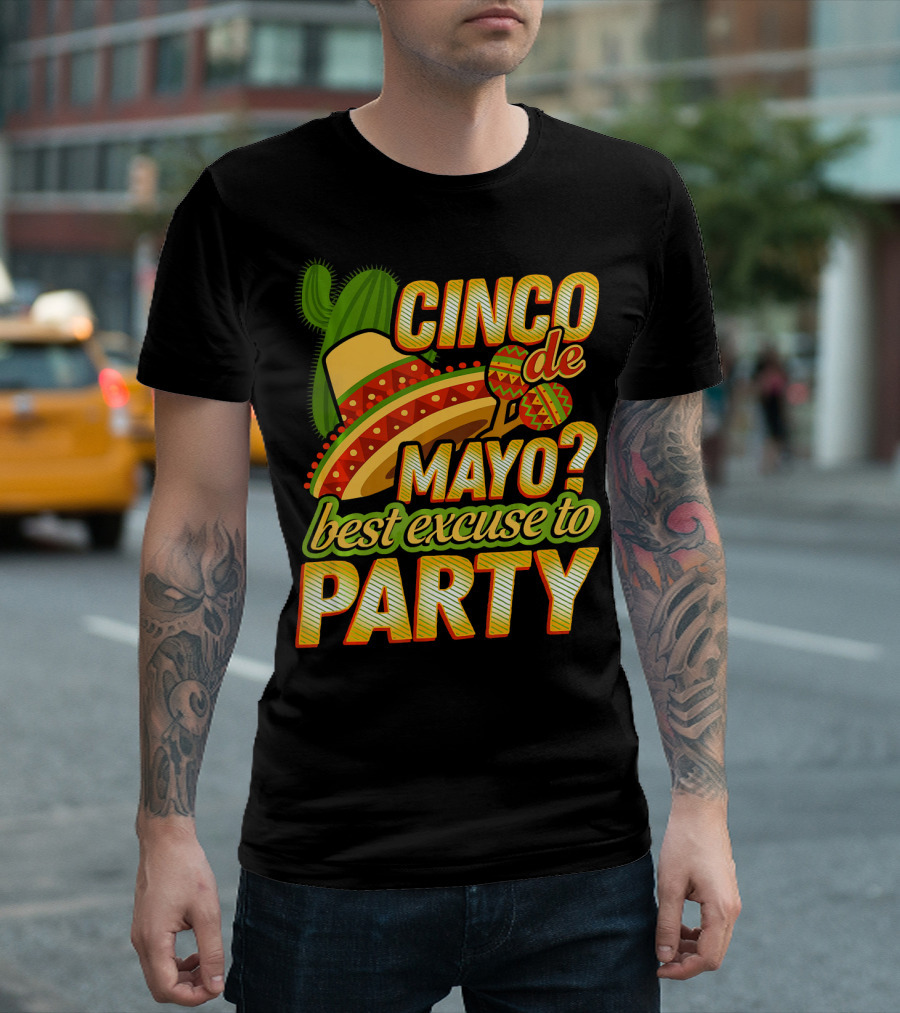 Cinco De Mayo Best Excuse to Party with Sombrero and Maracas T-Shirt