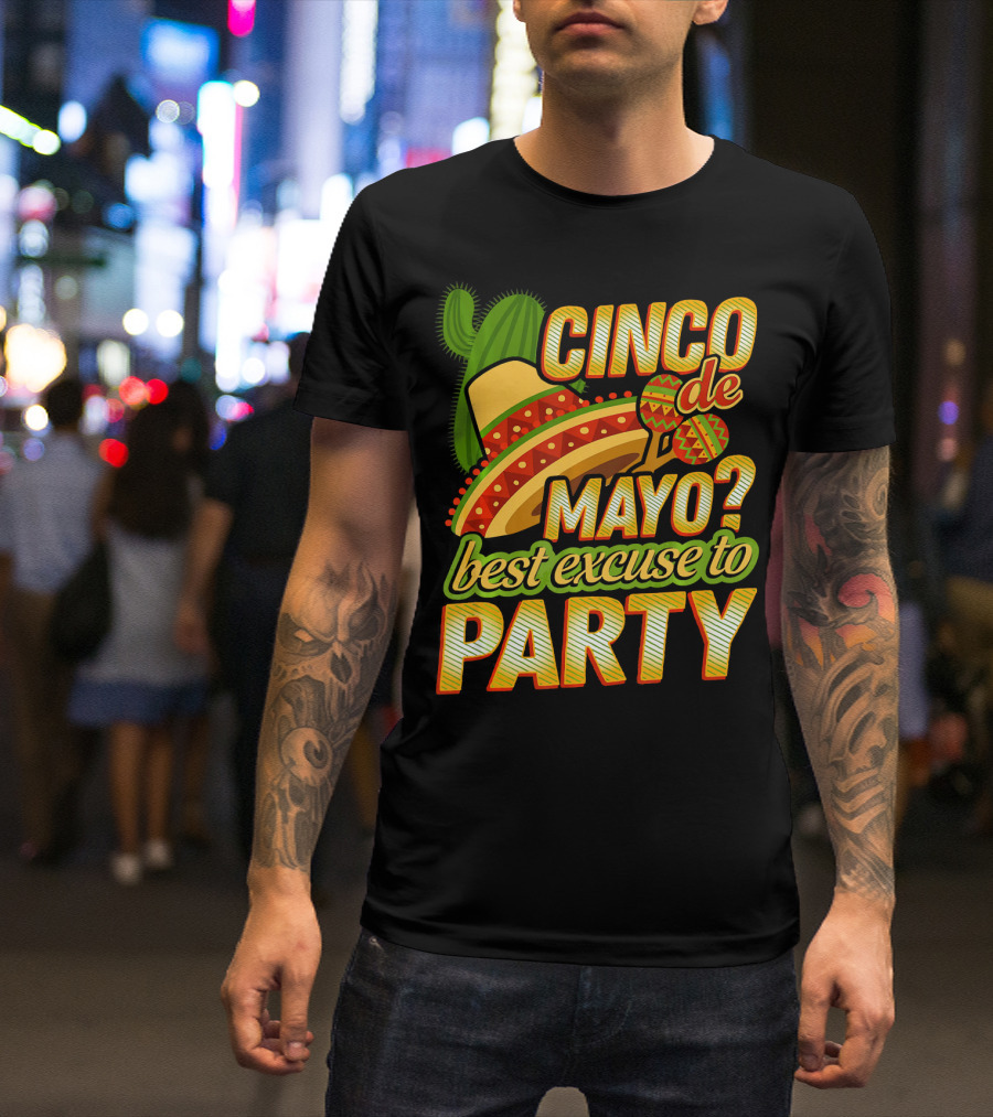Cinco De Mayo Best Excuse To Party With Sombrero And Maracas T-Shirt