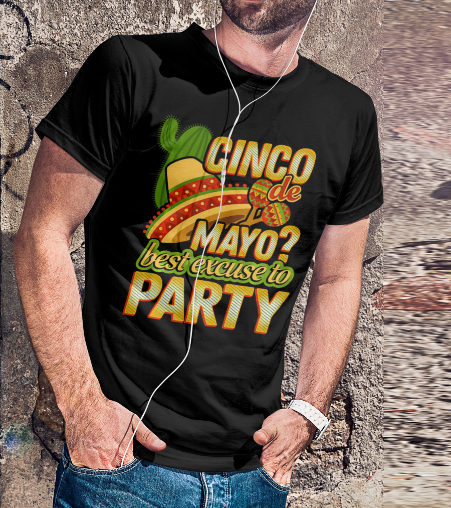 Cinco De Mayo Best Excuse To Party With Sombrero And Maracas T-Shirt