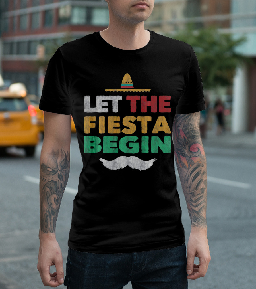 Let The Fiesta Begin Sombrero Mexican Party Funny Cinco De T-Shirt
