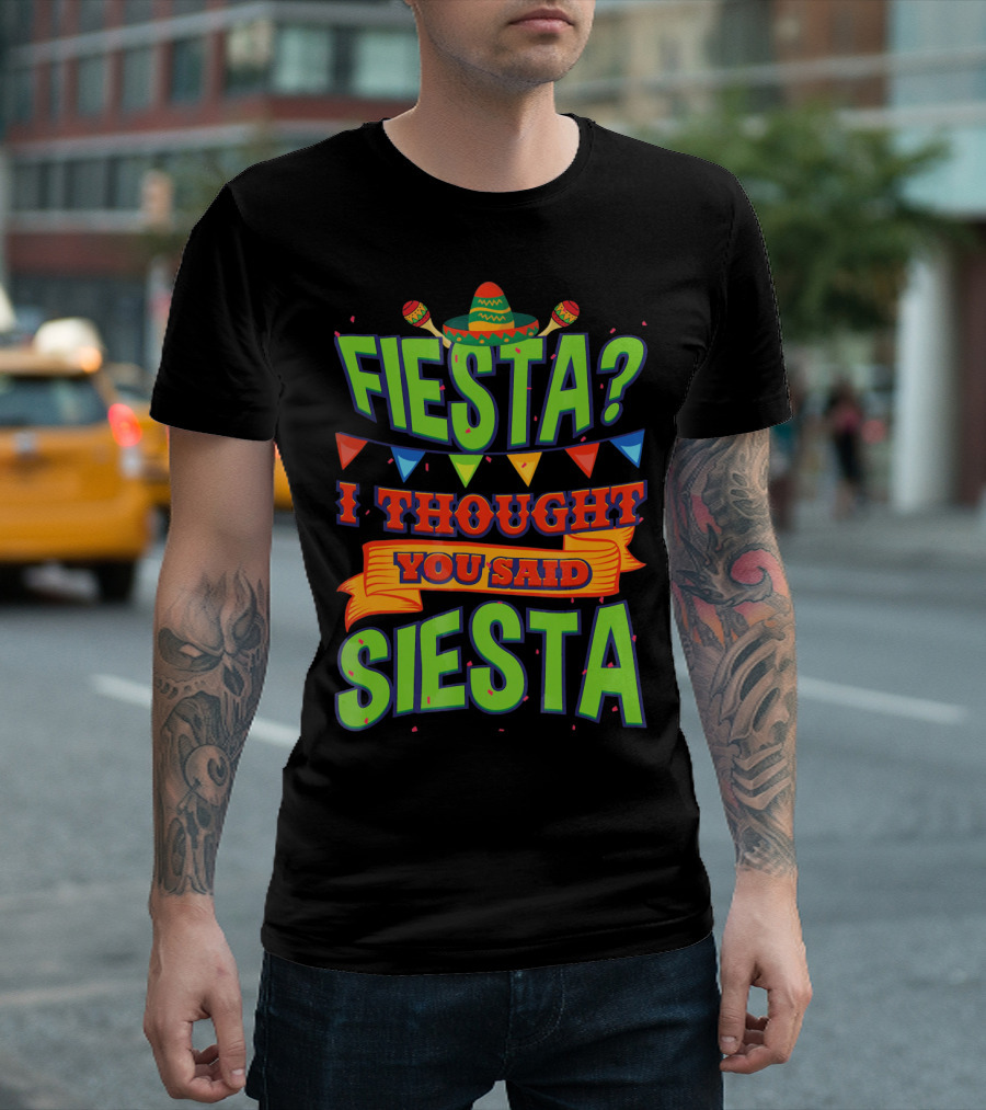 FIESTA? I THOUGHT YOU SAID SIESTA Sombrero Maracas Flags T-Shirt