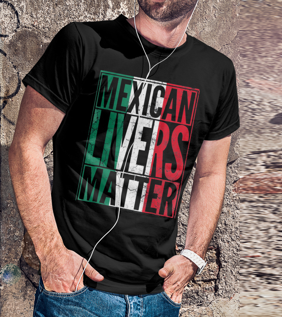 Cinco De Mayo Mexican Livers Matter T-Shirt