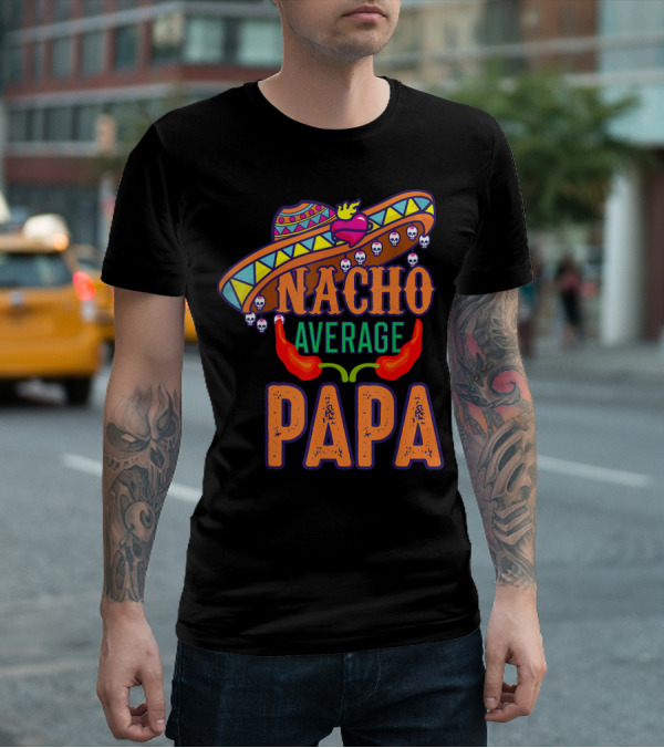 Nacho Average Papa Funny Sombrero Skulls Peppers T-Shirt