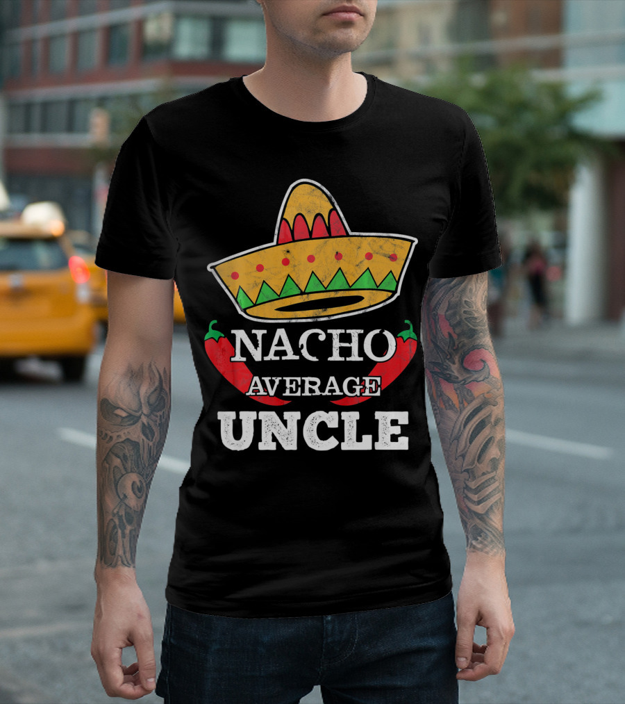Nacho Average Uncle Sombrero Chili Peppers Fun Tio T-Shirt
