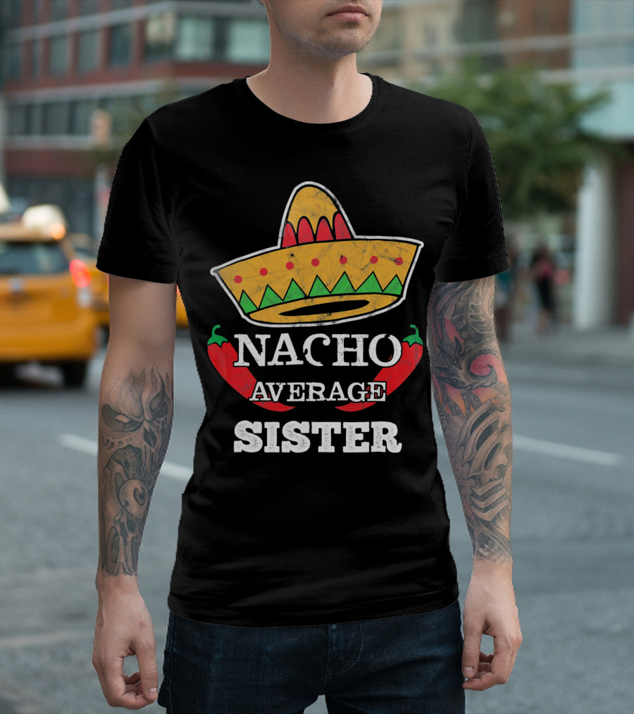 Nacho Average Sister Sombrero and Peppers Cinco de Mayo T-Shirt
