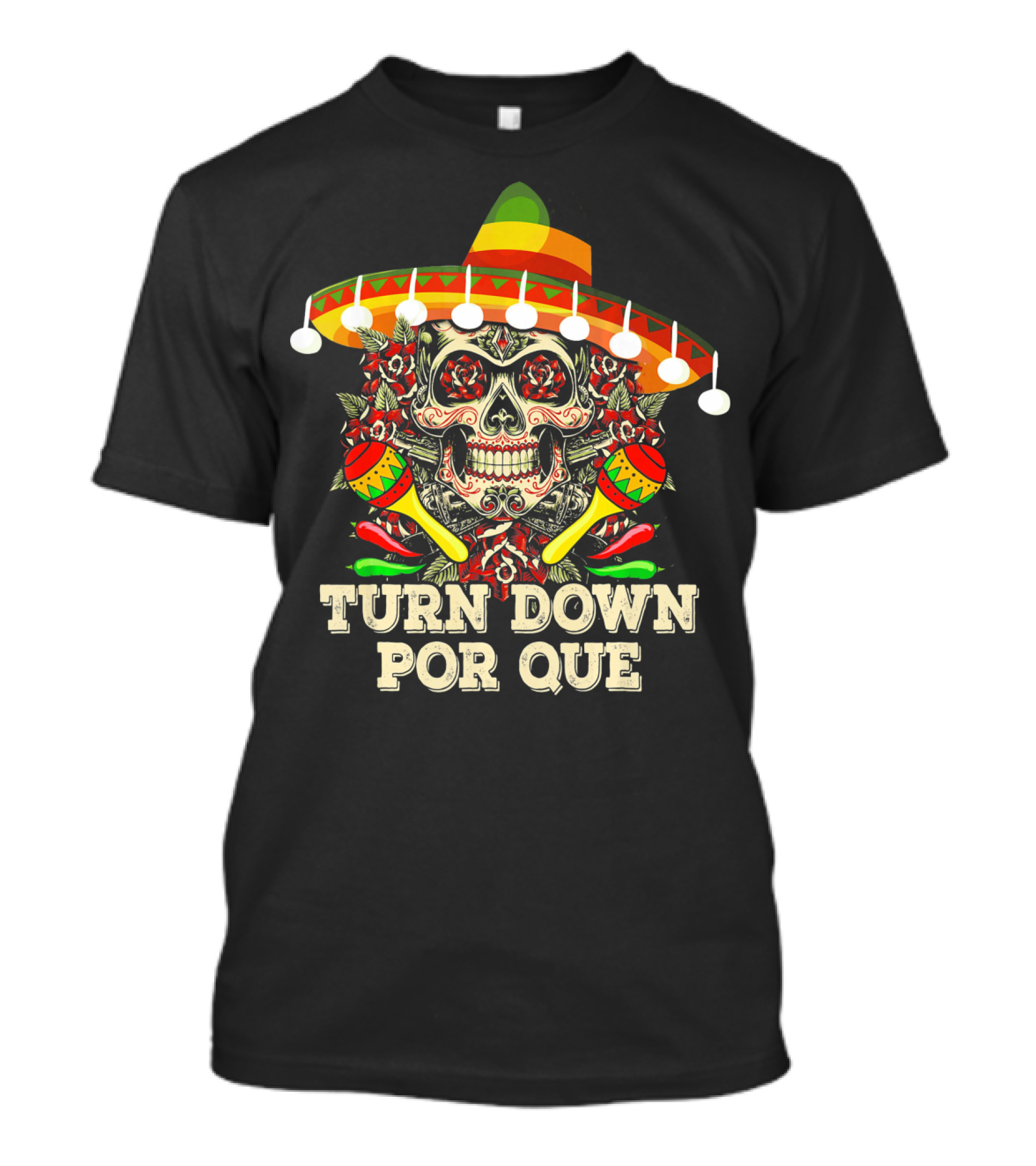 Turn Down Por Que Cinco Sombrero Skull Maracas Fiesta T-Shirt