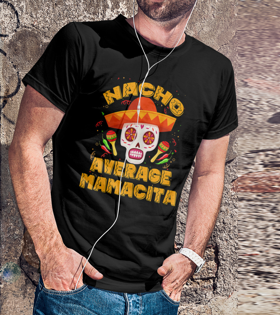 Nacho Average Mamacita Sombrero Sugar Skull Fiesta T-Shirt