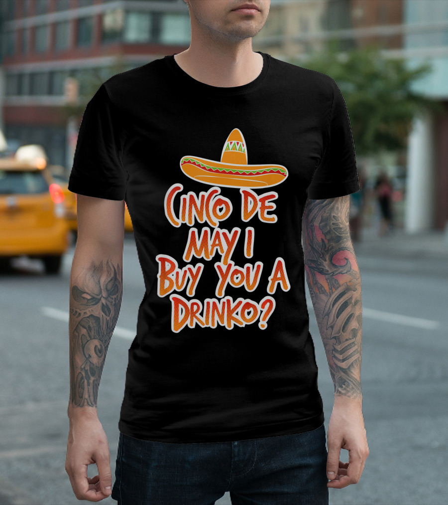 Cinco De Mayo May I Buy You A Drinko Sombrero T-Shirt