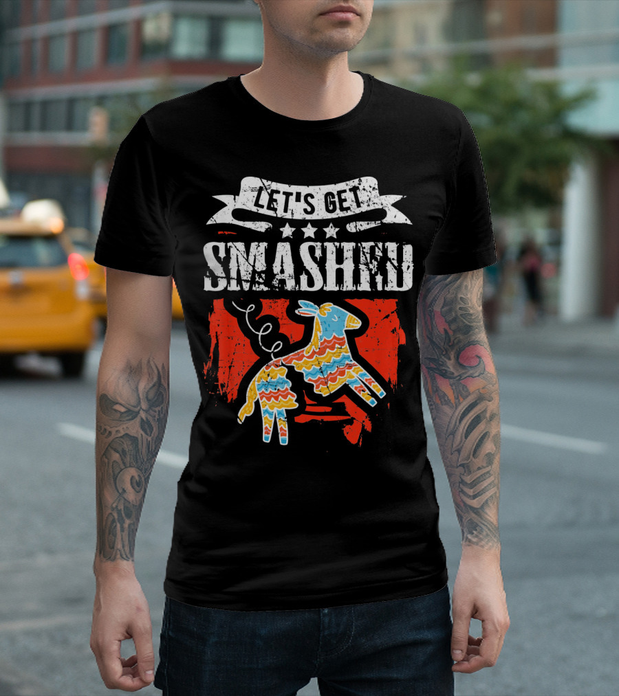 Let's Get Smashed Funny Cinco de Mayo Pinata Fiesta T-Shirt