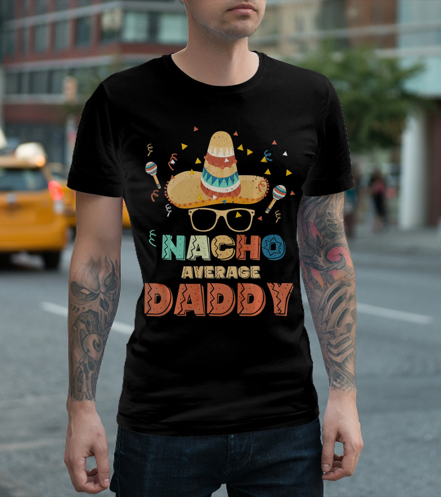 Nacho Average Daddy Cinco De Mayo Sombrero Maracas T-Shirt