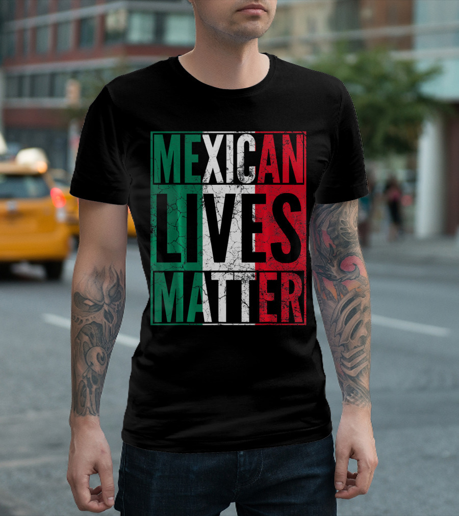 MEXICAN LIVES MATTER Cinco de Mayo Green Red White Flag T-Shirt