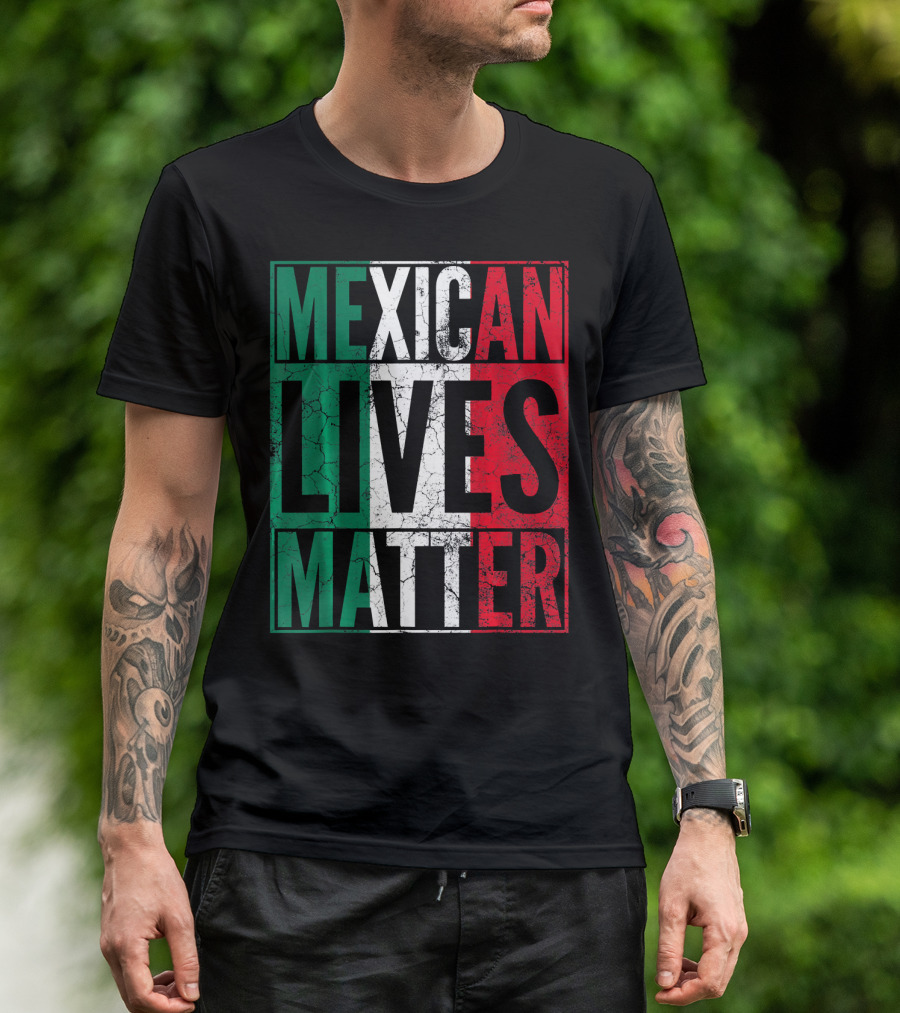 MEXICAN LIVES MATTER Cinco De Mayo Green Red White Flag T-Shirt