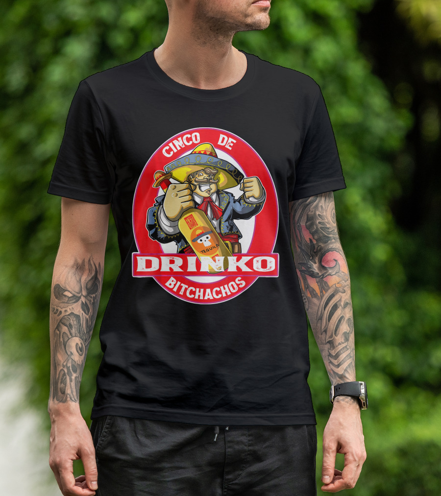 CINCO DE DRINKO BITCHACHOS Tequila Fiesta T-Shirt