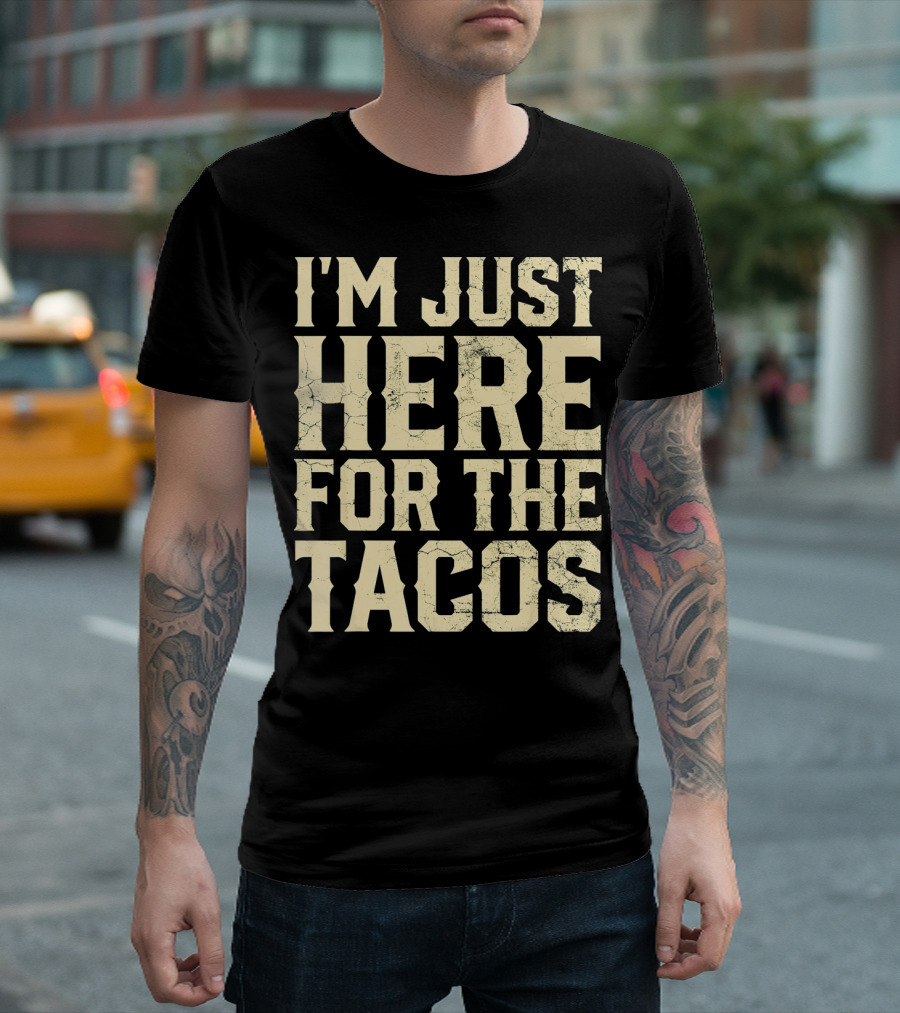 I'm Just Here for the Tacos Funny Cinco De Mayo T-Shirt
