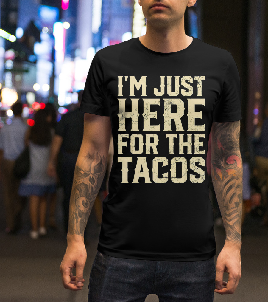 I'm Just Here For The Tacos Funny Cinco De Mayo T-Shirt