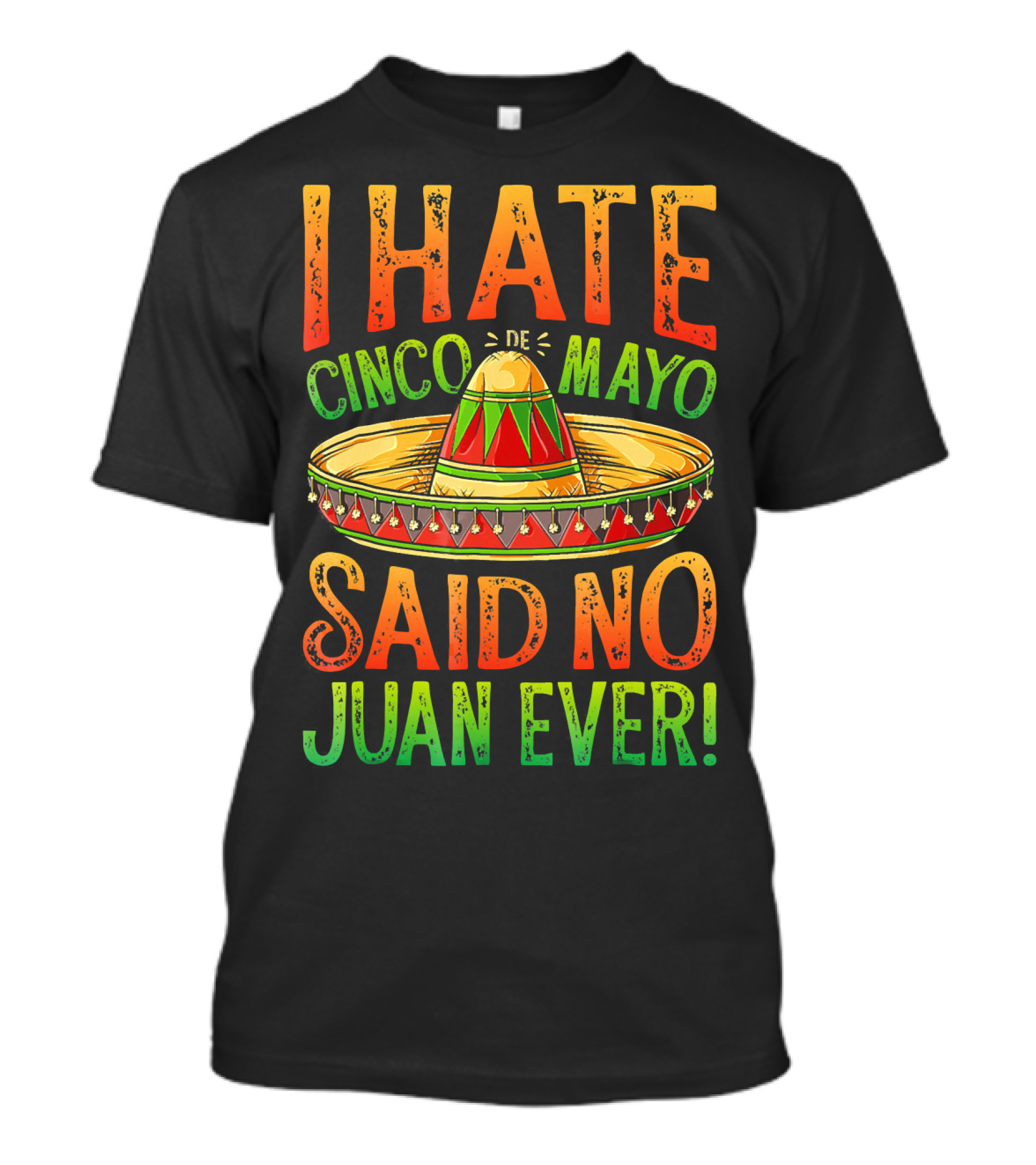 I Hate Cinco De Mayo Said No Juan Ever Sombrero T-Shirt